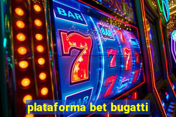 plataforma bet bugatti